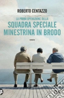 La prima operazione della squadra speciale minestrina in brodo libro di Centazzo Roberto