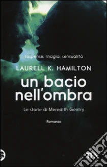 Un bacio nell'ombra. Le storie di Meredith Gentry (1) libro di Hamilton Laurell K.