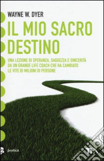 Il mio sacro destino libro di Dyer Wayne W.