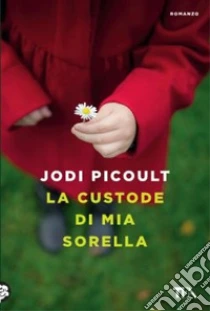 La custode di mia sorella libro di Picoult Jodi