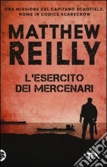 L'esercito dei mercenari libro di Reilly Matthew