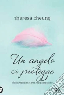Un angelo ci protegge libro di Cheung Theresa