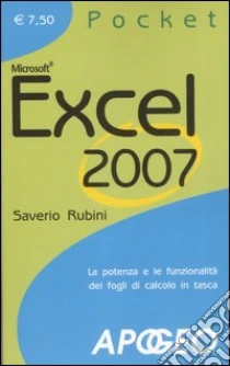 Excel 2007. La potenza e le funzionalità dei fogli di calcolo in tasca libro di Rubini Saverio