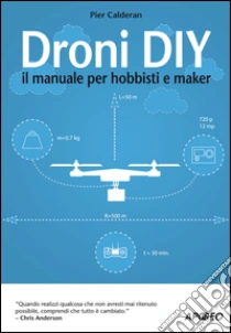 Droni DIY. Il manuale per hobbisti e maker libro di Calderan Pier