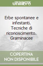 Erbe spontanee e infestanti. Tecniche di riconoscimento. Graminacee libro di Viggiani Pasquale - Angelini Renzo