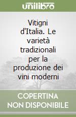 Vitigni d'Italia. Le varietà tradizionali per la produzione dei vini moderni libro di Calò Antonio - Scienza Attilio - Costacurta Angelo