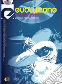 Evoluzione. Metodo per batteristi. Con CD libro di Rossi Franco
