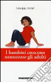 I bambini crescono nonostante gli adulti libro di Ferrari Giuseppe