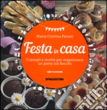 Festa in casa. Consigli e ricette per organizzare un party coi fiocchi libro di Ferrari M. Cristina