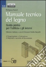 Manuale tecnico del legno. Guida pratica per l'edilizia e gli interni libro di Nutsch Wolfgang