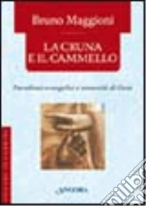 La cruna e il cammello. Percorsi evangelici e umanità di Gesù libro di Maggioni Bruno