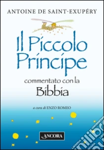 Il Piccolo Principe commentato con la Bibbia libro di Saint-Exupéry Antoine de