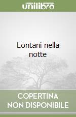 Lontani nella notte libro di Bomba Antonio