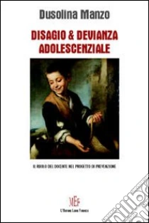 Disagio & devianza adolescenziale. Il ruolo del docente nel progetto di prevenzione libro di Manzo Dusolina