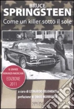 Bruce Springsteen. Come un killer sotto il sole. Il grande romanzo americano (1972-2011). Testo inglese a fronte libro