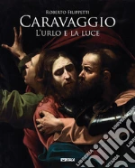 Caravaggio. L'urlo e la luce libro di Filippetti Roberto