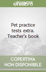 Pet practice tests extra. Teacher's book libro
