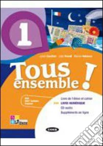 Tous ensemble! Livre de l'eleve-Cahier d'exercices. Livre numerique. Con CD Audio. Per la Scuola media libro di Gauthier Julien, Parodi Lidia, Vallacco Marina