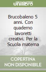 Brucobaleno 5 anni. Con quaderno lavoretti creativi. Per la Scuola materna libro di Mecenero Diego, Veronesi Valentina