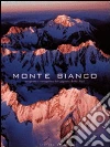Monte Bianco. Scoperta e conquista del gigante delle Alpi libro di Ardito Stefano