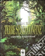 Global 200. Terre senza confine. Progetto WWF per gli ecoparchi del mondo libro