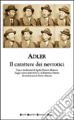 Il carattere dei nevrotici. Compendio di psicologia individuale e di psicoterapia libro di Adler Alfred