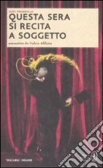 Questa sera si recita a soggetto. Ediz. integrale libro di Pirandello Luigi