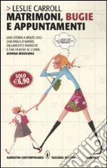 Matrimoni, bugie e appuntamenti libro di Carroll Leslie