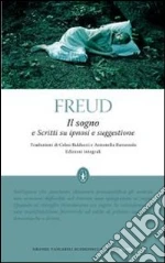 Il sogno e scritti su ipnosi e suggestione. Ediz. integrale libro di Freud Sigmund