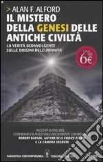 Il Mistero della genesi delle antiche civiltà. La verità sconvolgente sulle origini dell'umanità libro di Alford Alan F.