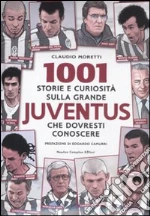 1001 storie e curiosità sulla grande Juventus che dovresti conoscere libro di Moretti Claudio
