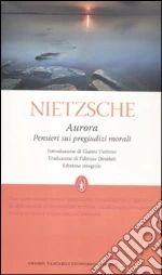 Aurora. Pensieri sui pregiudizi morali. Ediz. integrale libro di Nietzsche Friedrich
