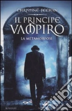 Il principe vampiro. La metamorfosi libro di Feehan Christine