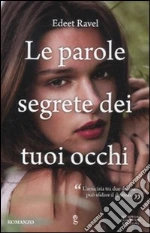 Le parole segrete dei tuoi occhi libro di Ravel Edeet