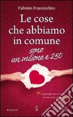 Le cose che abbiamo in comune sono un milione e 250 libro di Franceschini Fabrizio