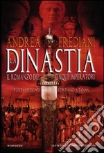 La dinastia. Il romanzo dei cinque imperatori libro di Frediani Andrea