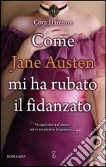 Come Jane Austen mi ha rubato il fidanzato libro di Harrison Cora