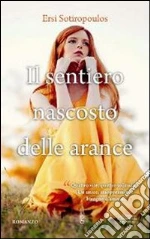 Il sentiero nascosto delle arance libro di Sotiropoulos Ersi