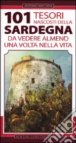 101 tesori nascosti della Sardegna da vedere almeno una volta nella vita libro di Maccioni Antonio