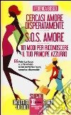 Cercasi amore disperatamente-S.O.S. amore-101 modi per riconoscere il tuo principe azzurro libro di Bosco Federica