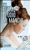 Ti amo ti odio mi manchi libro di Greene Niamh
