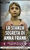 La stanza segreta di Anna Frank libro di Dogar Sharon