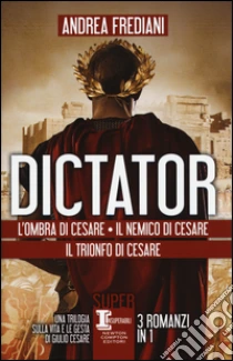 Dictator: L'ombra di Cesare-Il nemico di Cesare-Il trionfo di Cesare libro di Frediani Andrea