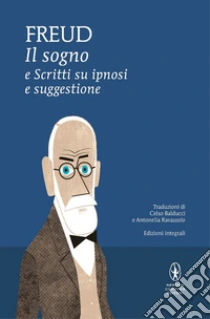 Il sogno e scritti su ipnosi e suggestione. Ediz. integrale libro di Freud Sigmund