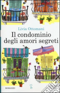 Il condominio degli amori segreti libro di Ottomani Livia