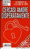 Cercasi amore disperatamente libro di Bosco Federica