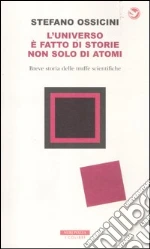L'universo è fatto di storie non solo di atomi. Breve storia delle truffe scientifiche libro di Ossicini Stefano
