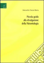 Piccola guida alla divulgazione della paleontologia libro di Marra Antonella C.