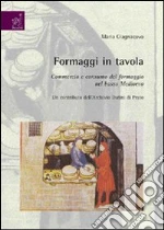 Formaggi in tavola. Commercio e consumo del formaggio nel basso Medioevo. Un contributo dell'Archivio Datini di Prato libro di Giagnacovo Maria