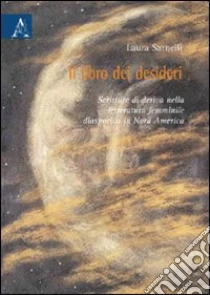 Il libro dei desideri. Scritture di deriva nella letturatura diasporica in Nord America libro di Sarnelli Laura